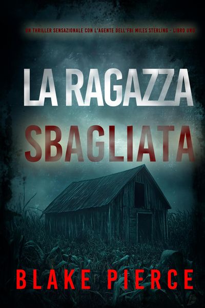 Produktbild: La Ragazza Sbagliata (Un thriller sensazionale con l'agente dell'FBI Miles Sterling - Libro Uno)