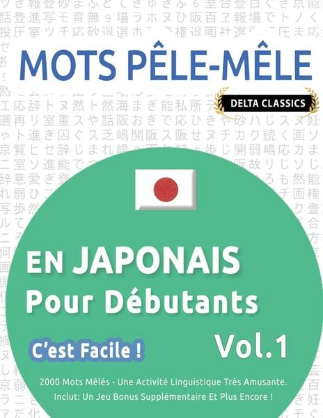 Produktbild: MOTS P&Ecirc;LE-M&Ecirc;LE EN JAPONAIS POUR D&Eacute;BUTANTS - C'EST FACILE ! - VOL.1 - DELTA CLASSICS - 2000 MOTS M&Ecirc;L&Eacute;S - UNE ACTIVIT&Eacute; LINGUISTIQUE TR&Egrave;S AMUSANTE - INCLUT