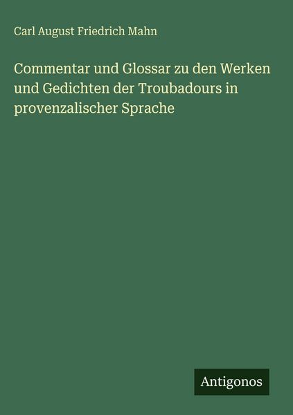 Produktbild: Commentar und Glossar zu den Werken und Gedichten der Troubadours in provenzalischer Sprache