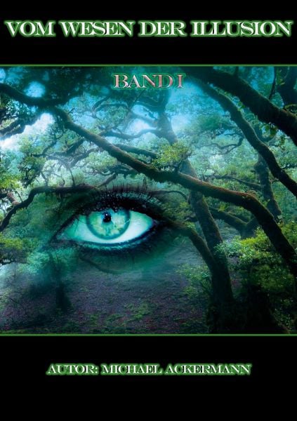 Vom Wesen der Illusion, Taschenbuch von Michael Ackermann, BoD – Books on Demand, 978-3-7597-2943-9
