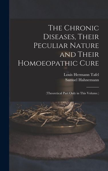 Produktbild: The Chronic Diseases, Their Peculiar Nature and Their Homoeopathic Cure