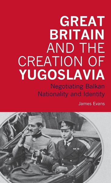 Produktbild: Great Britain and the Creation of Yugoslavia
