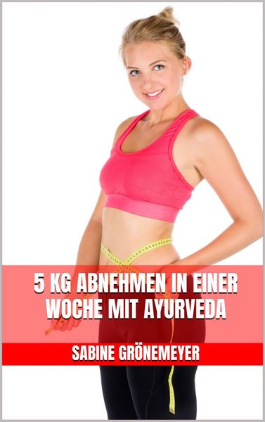 Produktbild: 5 kg abnehmen in einer Woche mit Ayurveda