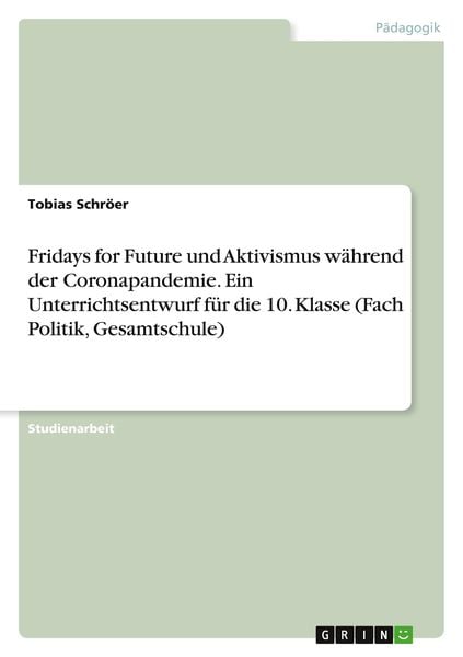 Fridays for Future und Aktivismus während der Coronapandemie. Ein Unterrichtsentwurf für die 10. Klasse (Fach Politik, Gesamtschule), Taschenbuch von