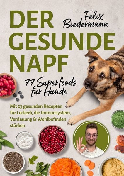 Der gesunde Napf – 77 Superfoods für Hunde, Taschenbuch von Felix Biedermann, Eulogia Verlags GmbH, 978-3-96967-668-4
