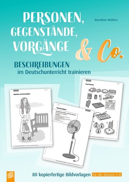 Produktbild: Personen, Gegenst&auml;nde, Vorg&auml;nge & Co &ndash; Beschreibungen im Deutschunterricht trainieren