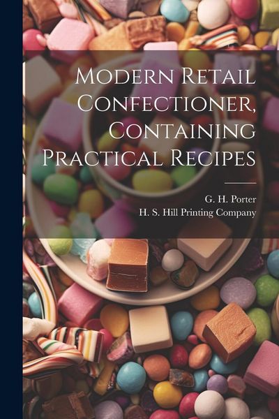 Produktbild: Modern Retail Confectioner, Containing Practical Recipes
