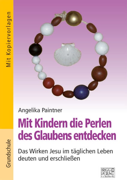 Mit Kindern die Perlen des Glaubens entdecken, Taschenbuch von Angelika Paintner, Brigg, 978-3-95660-137-8