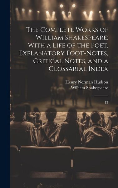 Produktbild: The Complete Works of William Shakespeare: With a Life of the Poet, Explanatory Foot-notes, Critical Notes, and a Glossarial Index: 13