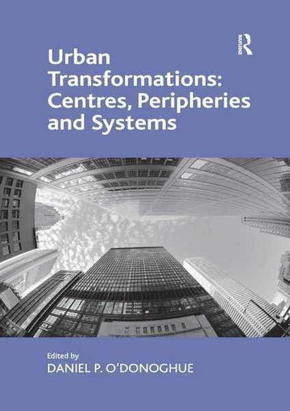 Produktbild: O'Donoghue, D: Urban Transformations: Centres, Peripheries a