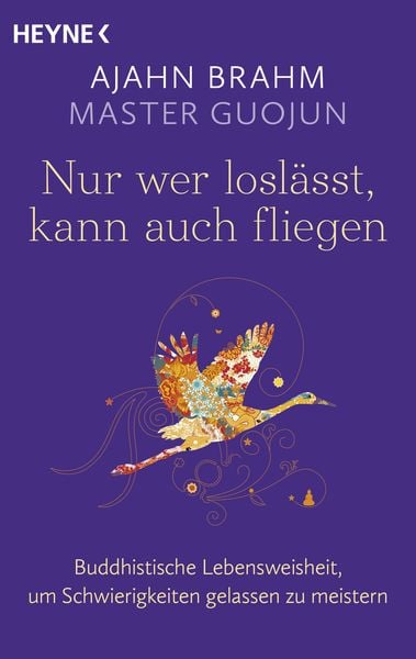 Nur wer loslässt, kann auch fliegen, Taschenbuch von Ajahn Brahm,Master Guojun, Heyne, 978-3-453-70487-9