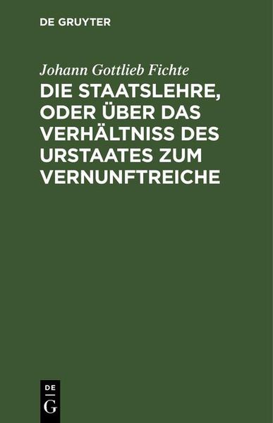 Produktbild: Die Staatslehre, oder &uuml;ber das Verh&auml;ltni&szlig; des Urstaates zum Vernunftreiche