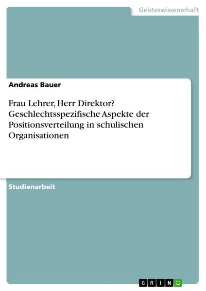 Produktbild: Frau Lehrer, Herr Direktor? Geschlechtsspezifische Aspekte der Positionsverteilung in schulischen Organisationen