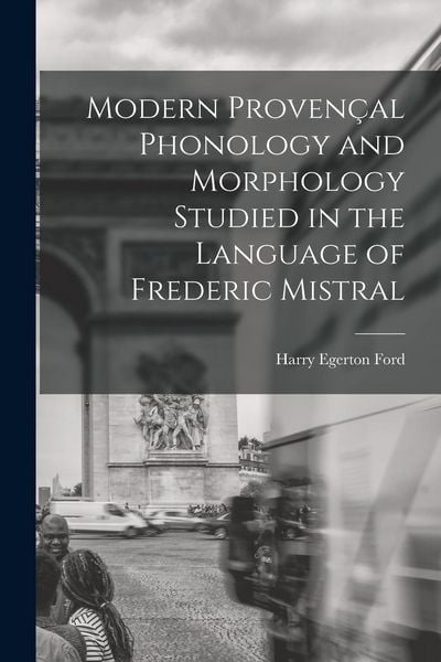 Produktbild: Modern Proven&ccedil;al Phonology and Morphology Studied in the Language of Frederic Mistral