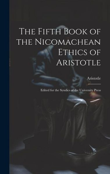 Produktbild: The Fifth Book of the Nicomachean Ethics of Aristotle: Edited for the Syndics of the University Press