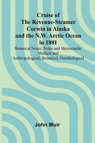 Produktbild: Cruise of the Revenue-Steamer Corwin in Alaska and the N.W. Arctic Ocean in 1881