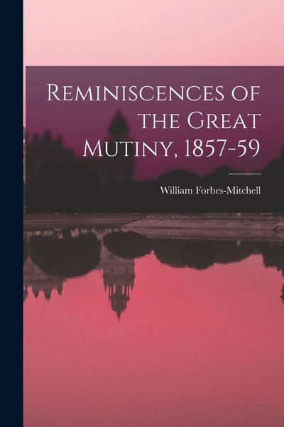 Produktbild: Reminiscences of the Great Mutiny, 1857-59