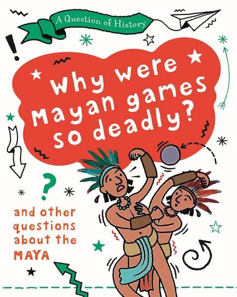 Produktbild: Question of History: Why were Maya games so deadly? And other questions about the Maya