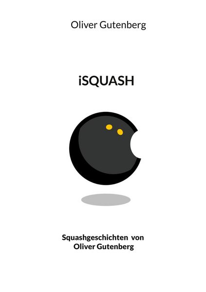 ISquash, Taschenbuch von Oliver Gutenberg, BoD – Books on Demand, 9783755778226