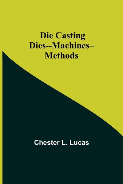 Produktbild: Die Casting Dies--Machines--Methods