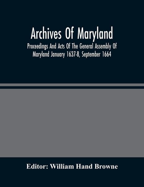 Produktbild: Archives Of Maryland; Proceedings And Acts Of The General Assembly Of Maryland January 1637-8, September 1664
