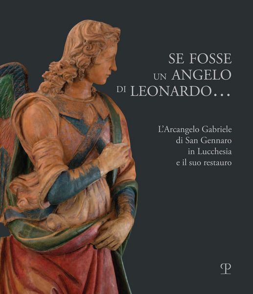 Produktbild: Se fosse un angelo di Leonardo.... L'Arcangelo Gabriele di San Gennaro in Lucchesia e il suo restauro