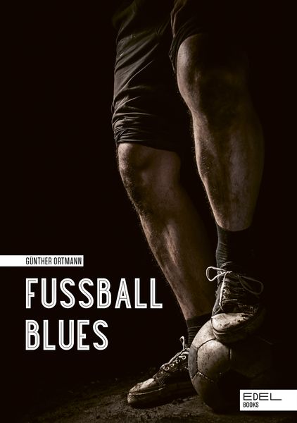 Fußball Blues, Gebundene Ausgabe von Günther Ortmann, Edel Books - ein Verlag der Edel Verlagsgruppe, 978-3-8419-0757-8