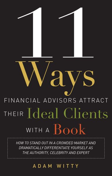 Produktbild: 11 Ways Financial Advisors Attract Their Ideal Clients with a Book