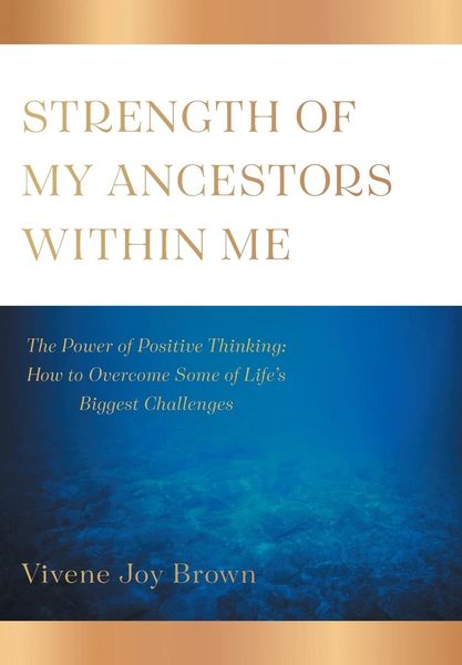 Produktbild: Strength Of My Ancestors Within Me: The Power of Positive Thinking: How to Overcame Some of Life Biggest Challenges
