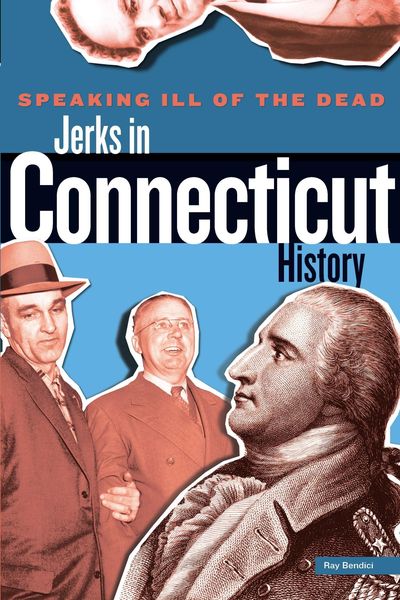 Produktbild: Speaking Ill of the Dead: Jerks in Connecticut History