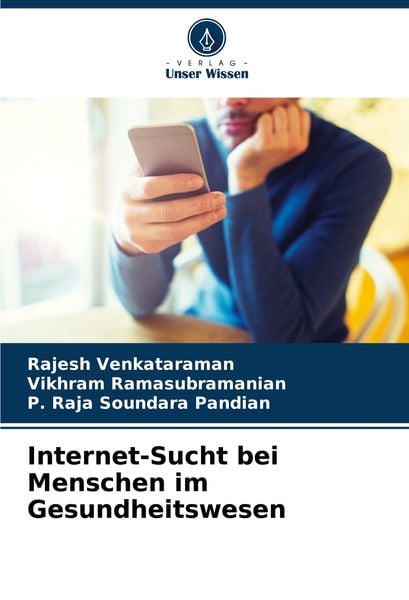 Internet-Sucht bei Menschen im Gesundheitswesen, Taschenbuch von Rajesh Venkataraman , Vikhram Ramasubramanian , P. Raja Soundara Pandian, Verlag