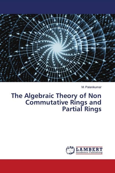 Produktbild: The Algebraic Theory of Non Commutative Rings and Partial Rings