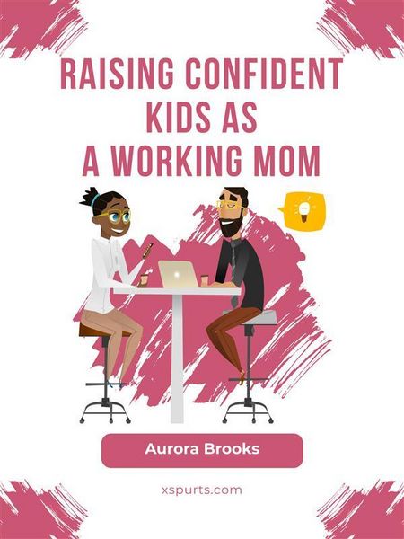 Produktbild: Raising Confident Kids as a Working Mom