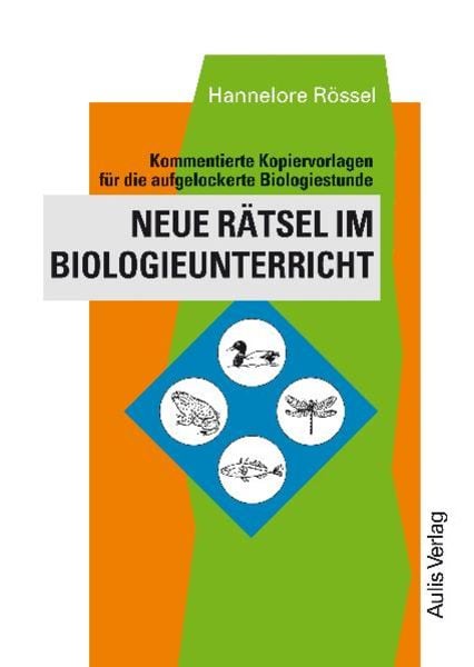 Neue Rätsel im Biologieunterricht, Gebundene Ausgabe von Hannelore Rössel, Aulis Verlag in Friedrich Verlag GmbH, 978-3-7614-2249-6