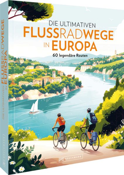 Produktbild: Die ultimativen Flussradwege Europa 60 legend&auml;re Fernradwege am Wasser