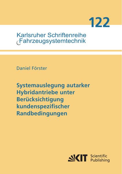 Systemauslegung autarker Hybridantriebe unter Berücksichtigung kundenspezifischer Randbedingungen, Taschenbuch von Daniel Förster, KIT Scientific
