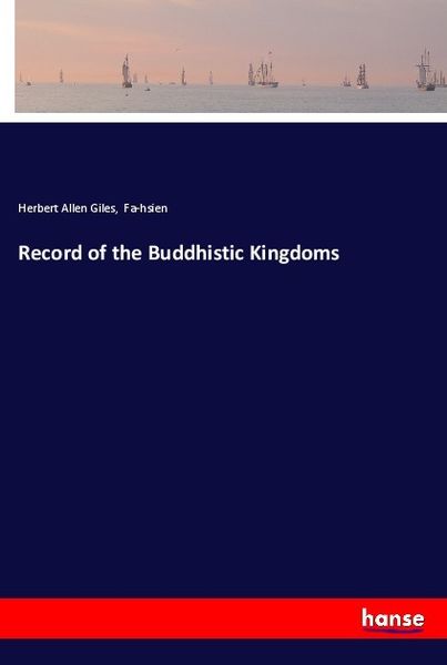Record of the Buddhistic Kingdoms, Taschenbuch von Herbert Allen Giles , Fa-hsien, Hansebooks, 9783337247065