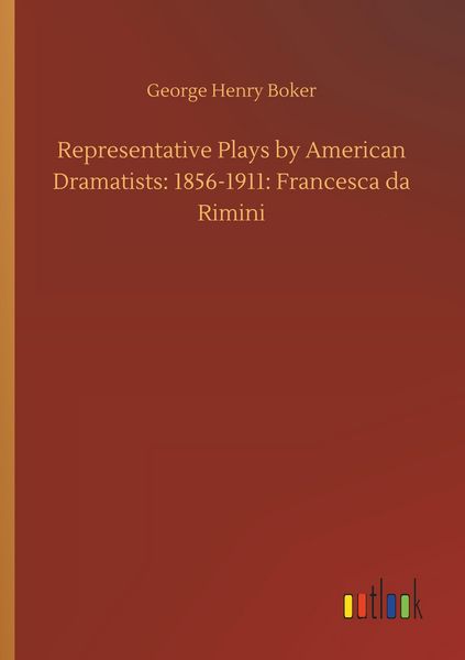 Produktbild: Representative Plays by American Dramatists: 1856-1911: Francesca da Rimini