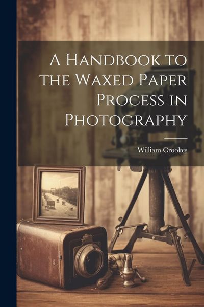 Produktbild: A Handbook to the Waxed Paper Process in Photography