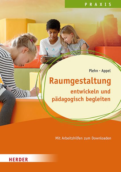 Raumgestaltung entwickeln und pädagogisch begleiten, Taschenbuch von Manja Plehn,Stefan Appel, Herder, 978-3-451-38607-7