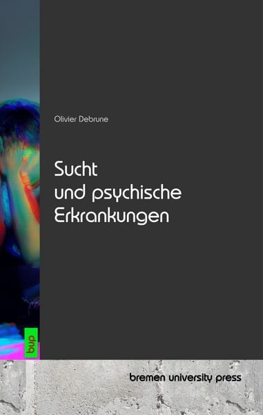 Sucht und psychische Erkrankungen, Taschenbuch von Olivier Debrune, Bremen University Press, 9783691733778