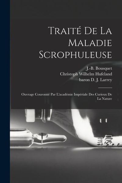 Produktbild: Trait&eacute; De La Maladie Scrophuleuse: Ouvrage Couronn&eacute; Par L'acad&eacute;mie Imp&eacute;riale Des Curieux De La Nature