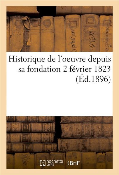 Produktbild: Historique de l'Oeuvre Depuis Sa Fondation 2 F&eacute;vrier 1823