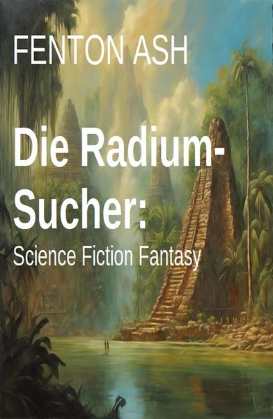 Produktbild: Die Radium-Sucher: Science Fiction Fantasy