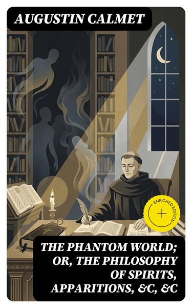 Produktbild: The Phantom World; or, The philosophy of spirits, apparitions, &c, &c