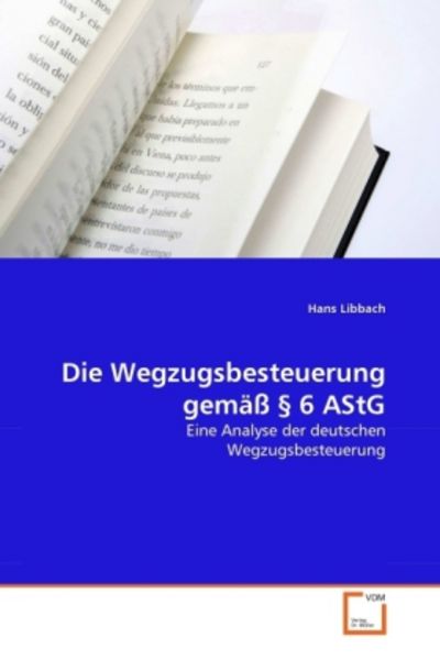 Libbach, H: Wegzugsbesteuerung gemäß § 6 AStG, Taschenbuch von Hans Libbach, VDM, 9783639307290