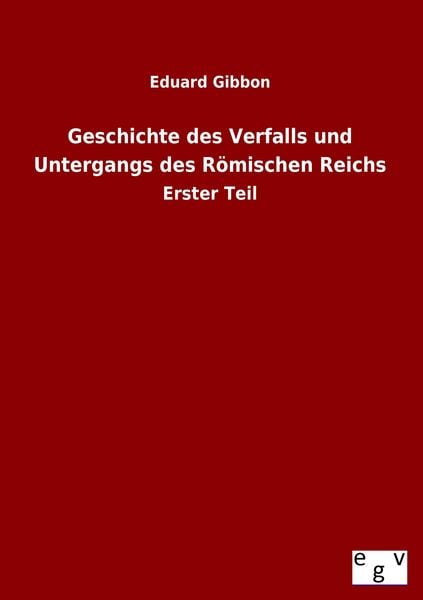 Produktbild: Geschichte des Verfalls und Untergangs des R&ouml;mischen Reichs