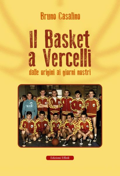 Produktbild: Il basket a Vercelli. Dalle origini ai giorni nostri