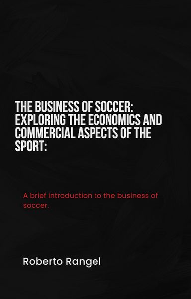 Produktbild: The Business of Soccer: Exploring the Economics and Commercial Aspects of the Sport