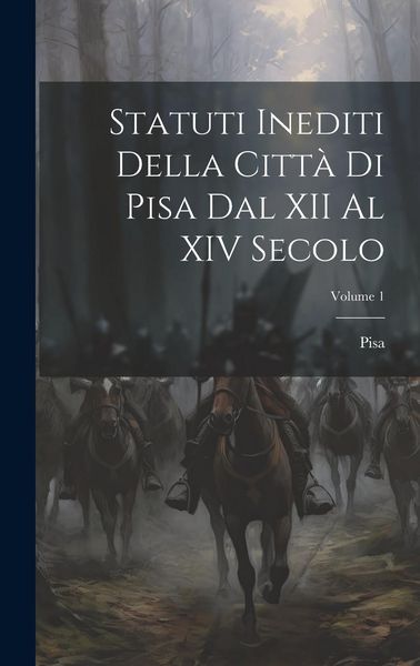 Produktbild: Statuti Inediti Della Citt&agrave; Di Pisa Dal XII Al XIV Secolo; Volume 1